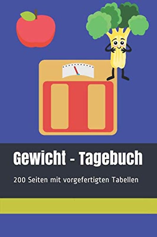 Gewicht - Tagebuch, 200 Seiten mit vorgefertigten Tabellen: Tägliches Dokumentieren von Gewicht, Mahlzeiten, Kalorien und Sport