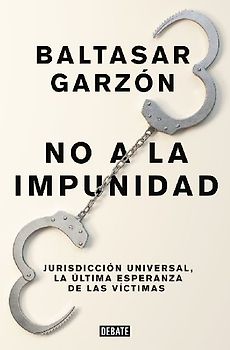 No a la impunidad : jurisdicción universal, la última esperanza de las víctimas