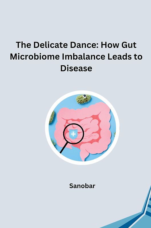 The Delicate Dance: How Gut Microbiome Imbalance Leads to Disease
