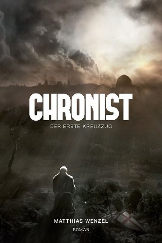 Chronist: Der erste Kreuzzug. Roman - Wenzel, Matthias