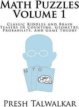 Math Puzzles Volume 1: Classic Riddles and Brain Teasers In Counting, Geometry, Probability, And Game Theory