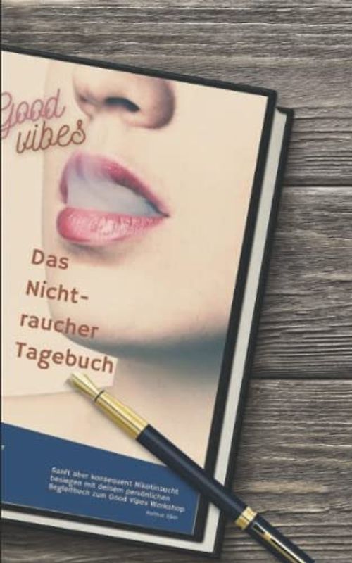 Good vipes das Nichtraucher Tagebuch: Sanft aber konsequent Nikotinsucht besiegen mit deinem persönlichen Begleit- und Tagebuch zum Good Vipes Workshop