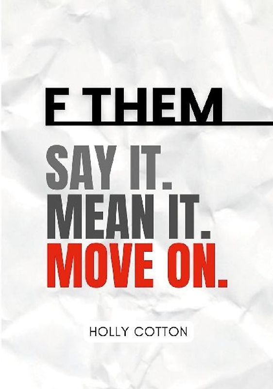 F Them. Say it. Mean it. Move on.