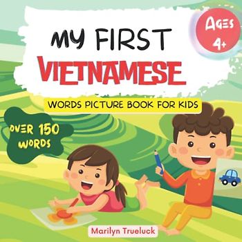MY FIRST VIETNAMESE WORDS PICTURE BOOK FOR KIDS: Học tiếng việt | English - Vietnam Bilingual Learning Language Vocabulary |Over 150 words with ... Children from Ages 4+ and Beginners.