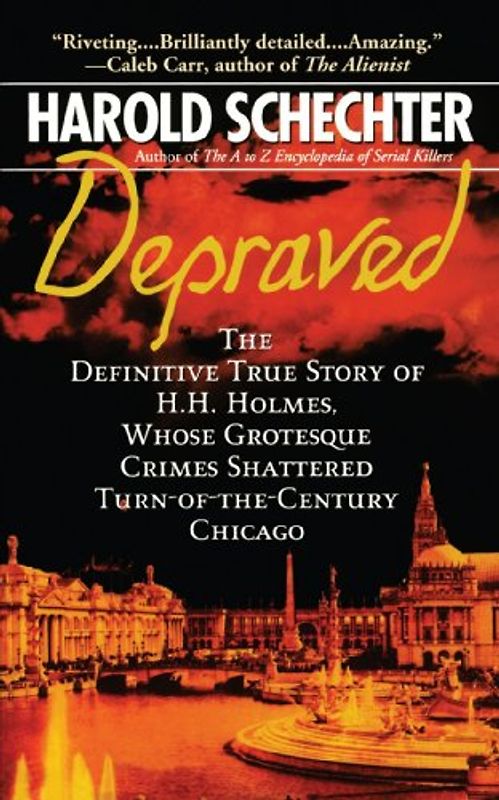 Depraved: The Definitive True Story of H.H. Holmes, Whose Grotesque Crimes Shattered Turn-of-the-Century Chicago (Pocket Star Books True Crime) - Harold Schechter