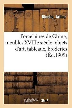 Porcelaines de Chine, Meubles Xviiie Siècle, Objets d'Art, Tableaux, Broderies