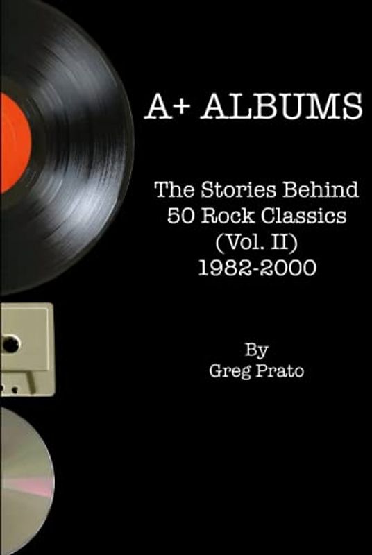 A+ Albums: The Stories Behind 50 Rock Classics (Vol. II), 1982-2000