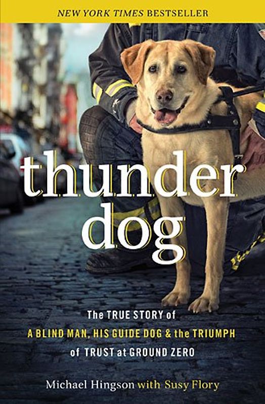 Flory, Susy - Thunder Dog: The True Story of a Blind Man, His Guide Dog, and the Triumph of Trust at Ground Zero