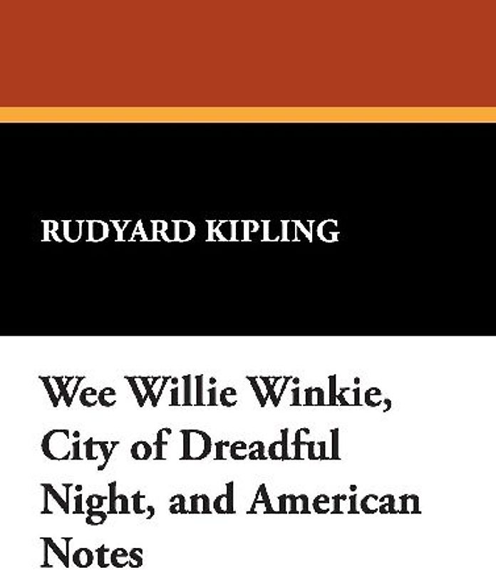 Wee Willie Winkie, City of Dreadful Night, and American Notes