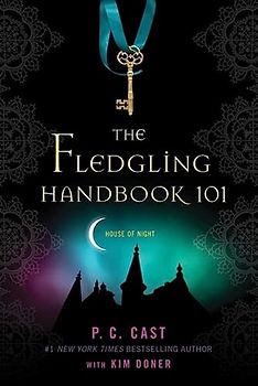 The Fledgling Handbook 101 (House of Night Novels) - P. C. Cast