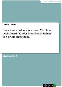 Inwiefern werden Kinder von Märchen beeinflusst? "Kinder brauchen Märchen" von  Bruno Bettelheim
