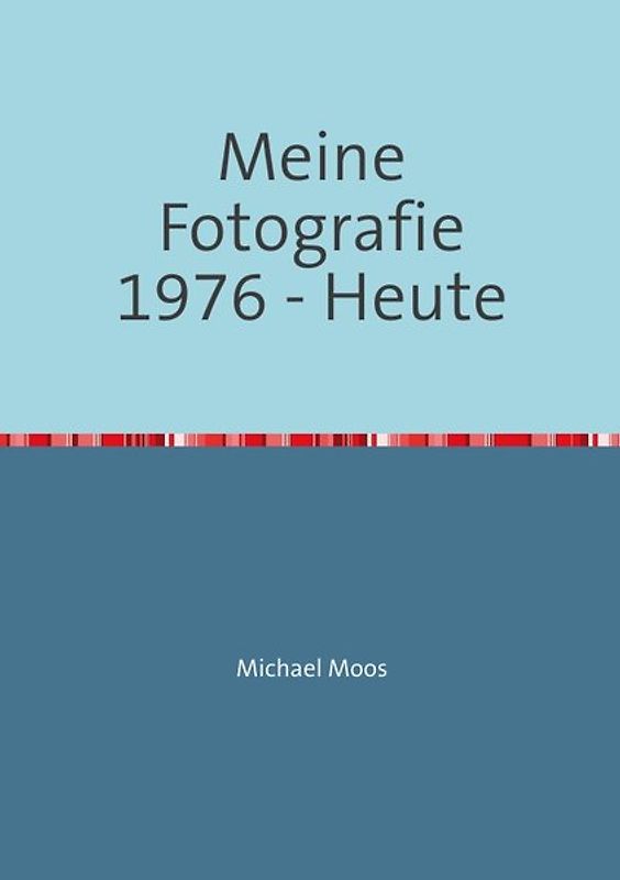 Meine Fotografie 1976 - Heute