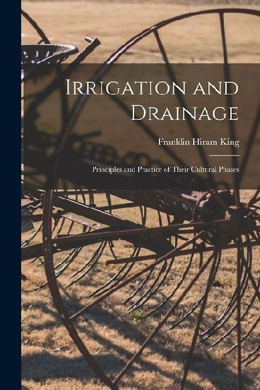 Irrigation and Drainage: Principles and Practice of Their Cultural Phases