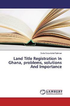 Land Title Registration In Ghana, problems, solutions And Importance