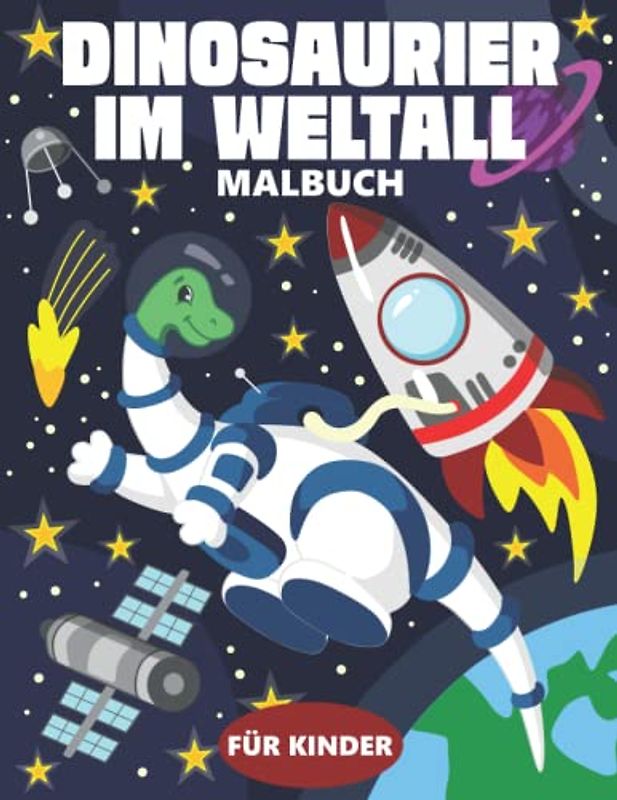 Dinosaurier Im Weltall Malbuch Für Kinder: Dinosaurier Malbuch Mit 35 Weltraum Und Astronauten Motiven