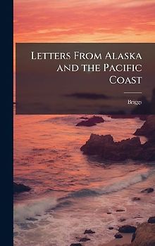 Letters From Alaska and the Pacific Coast
