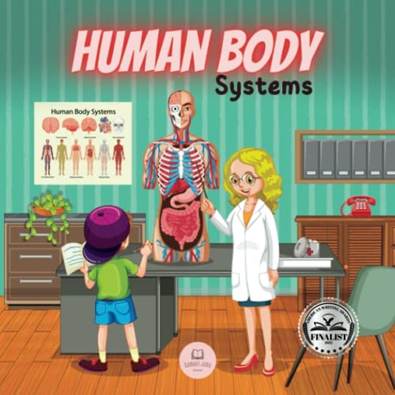 Human Body Systems for Kids: Learn how they work, what their parts are, what they consist of... and much more!
