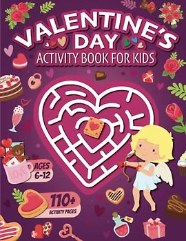 Valentine's Day Activity Book for Kids Ages 6-12: A Fun Themed Workbook for Children | The Perfect Valentine's Day Gift for Kids | Features Coloring ... Crosswords, Mazes, Dot to Dots, And Facts