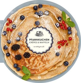 Die runden Bücher: Pfannkuchen, Crêpes und Waffeln