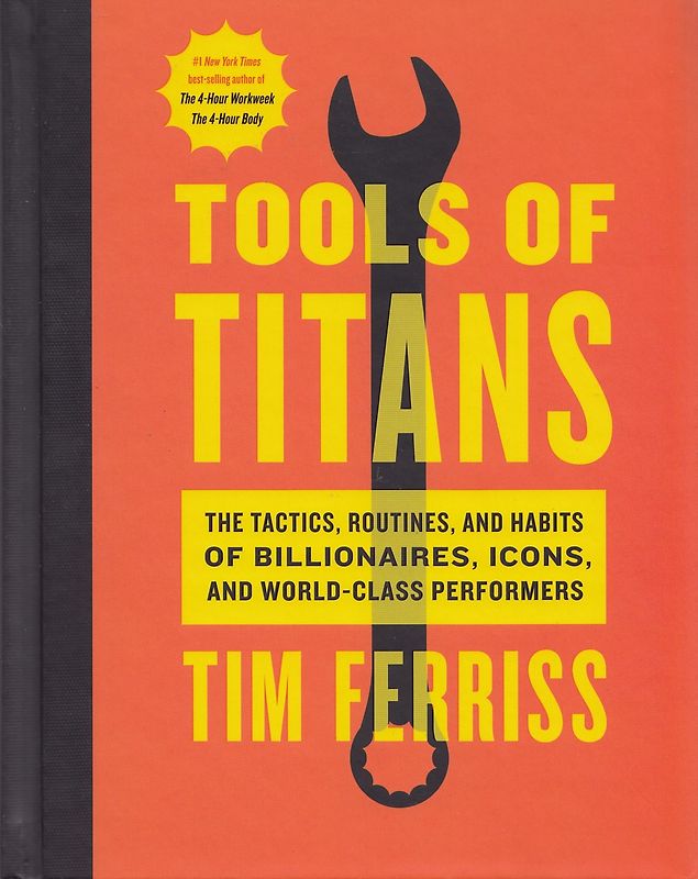 Tools of Titans: The Tactics, Routines, and Habits of Billionaires, Icons, and World-Class Performers - Timothy Ferriss [Hardcover]