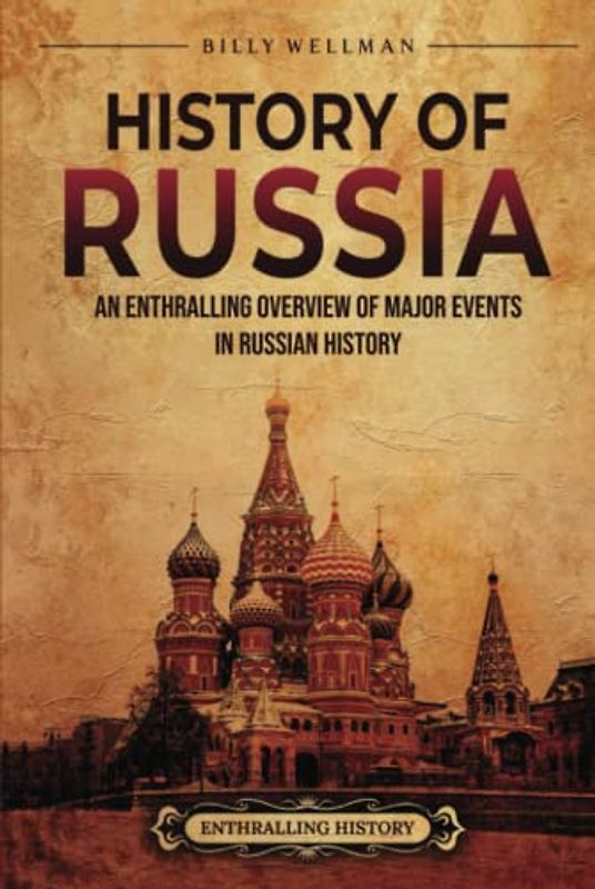 History of Russia: An Enthralling Overview of Major Events in Russian History (Eastern Europe)