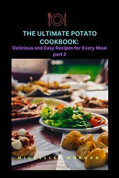 The Ultimate Potato Cookbook: Delicious and Easy Recipes for Every Meal part 2.