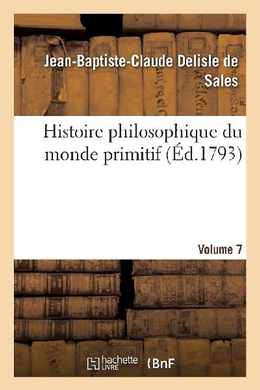 Histoire Philosophique Du Monde Primitif Volume 7