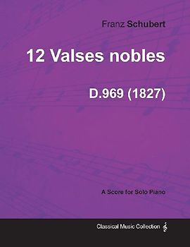 12 Valses Nobles D.969 - For Solo Piano (1827)