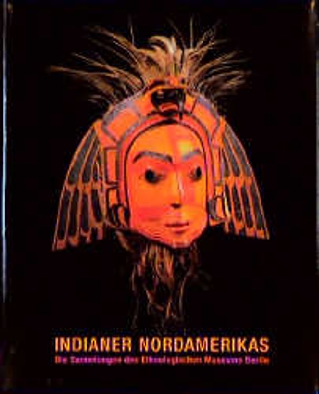 Indianer Nordamerikas. Die Sammlungen des Ethnologischen Museums Berlin