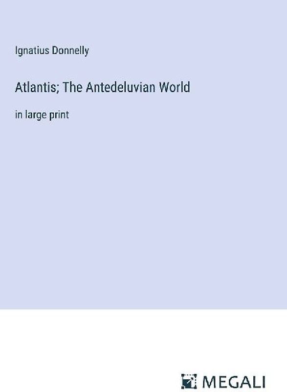 Atlantis; The Antedeluvian World