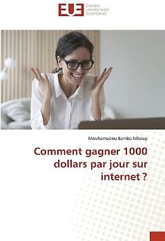 Comment gagner 1000 dollars par jour sur internet ?