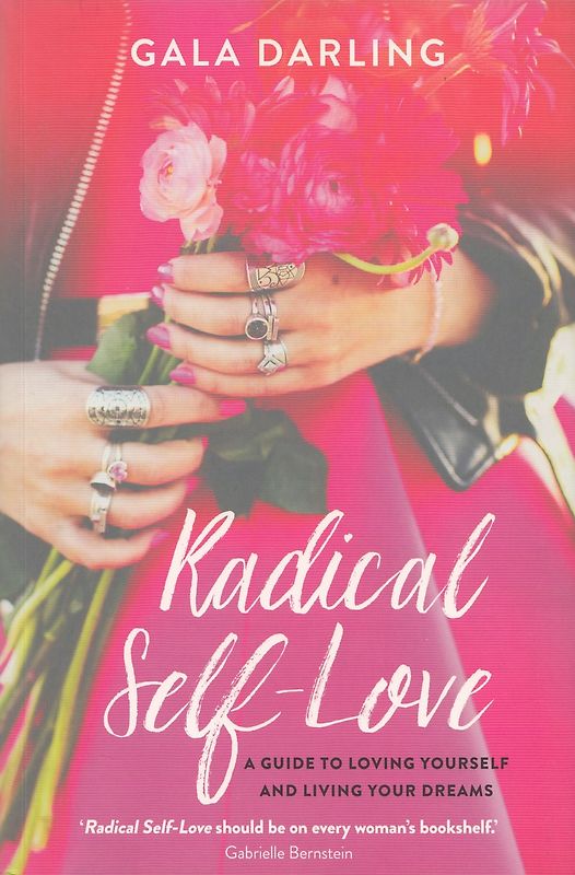 Radical Self Love: A Guide to Loving Yourself and Living Your Dream - Gala Darling [Paperback]