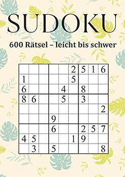 Sudoku - 600 Rätsel leicht bis schwer: Sudoku Buch mit Lösungen - Gehirnjogging für Erwachsene