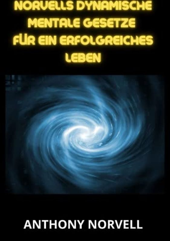 Norvells Dynamische mentale Gesetze für ein erfolgreiches leben