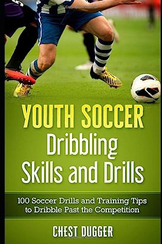 Youth Soccer Dribbling Skills and Drills: 100 Soccer Drills and Training Tips to Dribble Past the Competition (Next Level Soccer, Band 7)