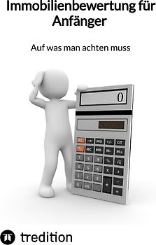 Immobilienbewertung für Anfänger - Auf was man achten muss
