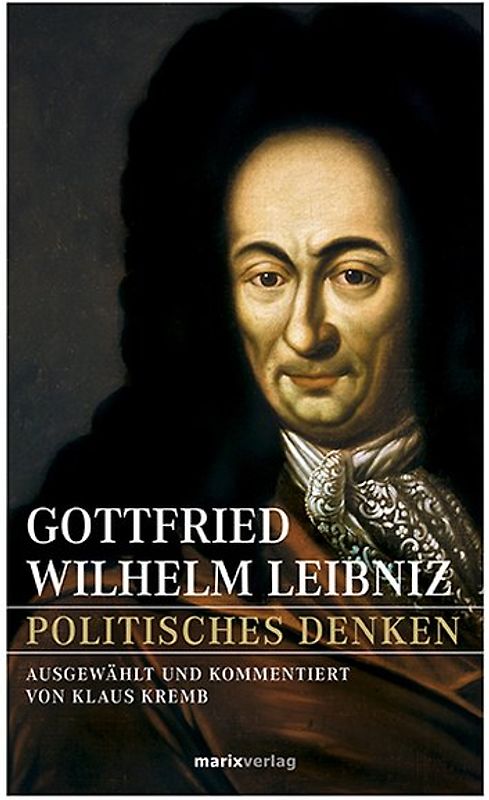 Gottfried Wilhelm Leibniz – Politisches Denken