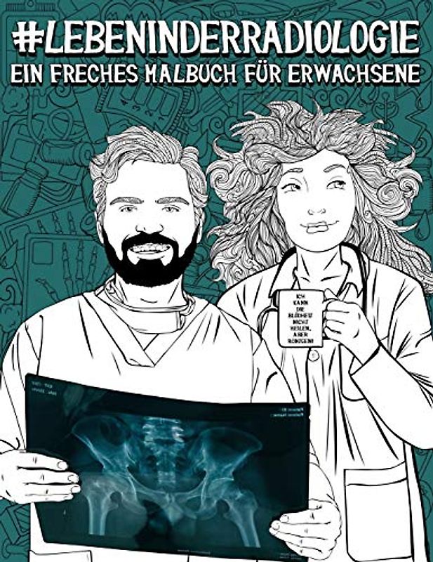Leben in der Radiologie: Ein freches Malbuch für Erwachsene