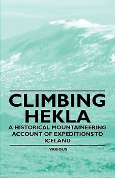 Climbing Hekla - A Historical Mountaineering Account of Expeditions to Iceland