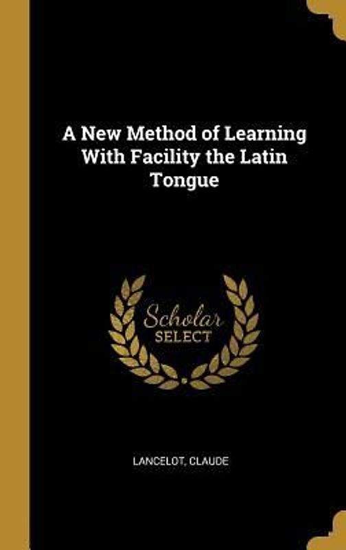 A New Method of Learning With Facility the Latin Tongue