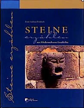 Steine erzählen aus Niedersachsens Geschichte