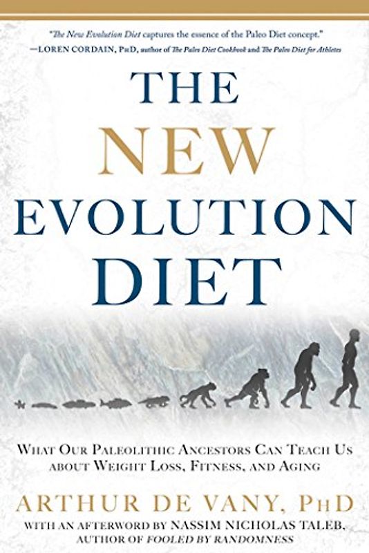 The New Evolution Diet: What Our Paleolithic Ancestors Can Teach Us about Weight Loss, Fitness, and Aging - De Vany, Arthur