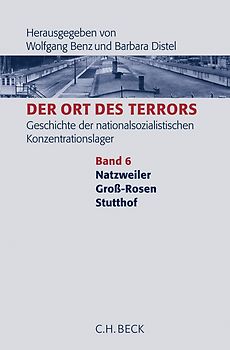 Der Ort des Terrors. Geschichte der nationalsozialistischen Konzentrationslager Bd. 6: Natzweiler, Groß-Rosen, Stutthof