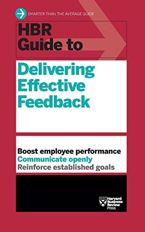 HBR Guide to Delivering Effective Feedback (HBR Guide Series)