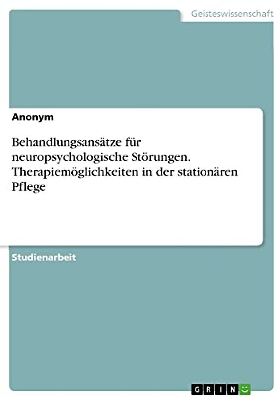 Behandlungsansätze für neuropsychologische Störungen. Therapiemöglichkeiten in der stationären Pflege