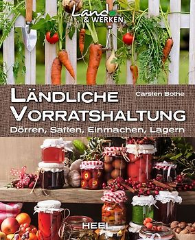Ländliche Vorratshaltung: Dörren, Saften, Einmachen, Lagern
