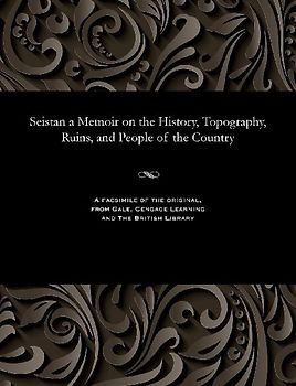 Seistan a Memoir on the History, Topography, Ruins, and People of the Country