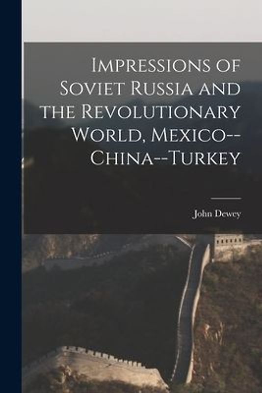 Impressions of Soviet Russia and the Revolutionary World, Mexico--China--Turkey