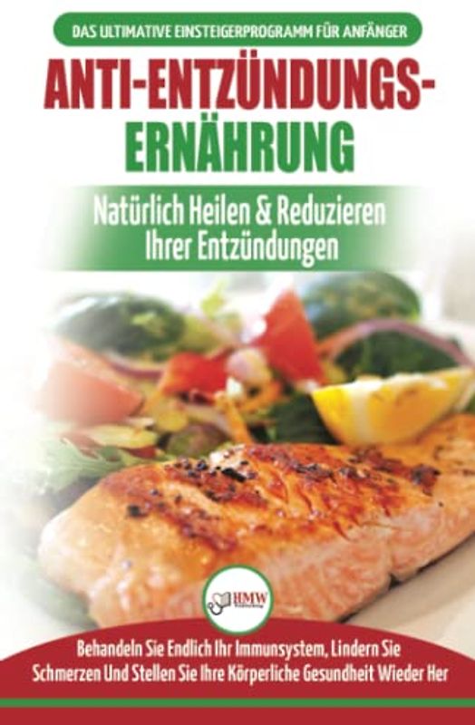Anti-Entzündungs-Ernährung: Leitfaden Zur Natürlichen Heilung, Behandlung Des Immunsystems, Schmerzlinderung Und Wiederherstellung Der Gesundheit ... Deutsch / Anti-inflammatory Diet German Book)