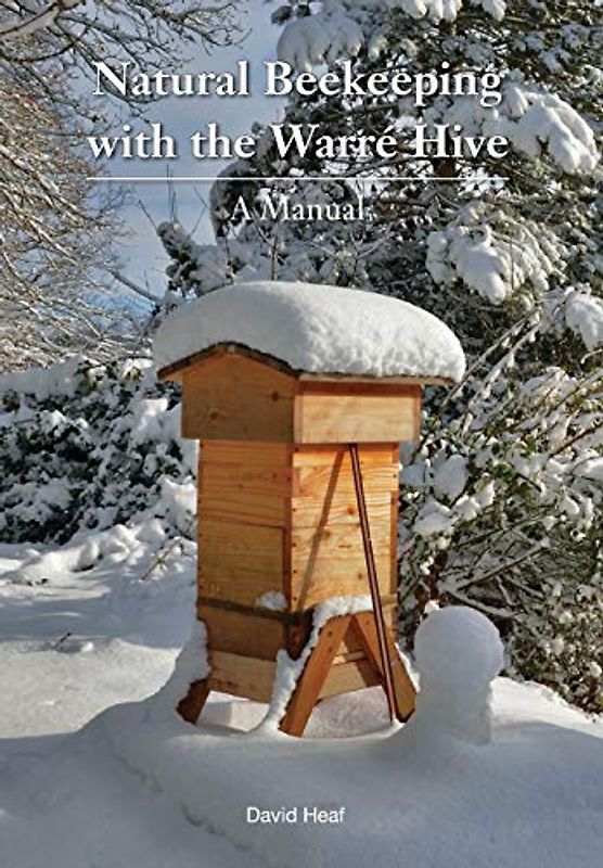 Natural Beekeeping with the Warre Hive: A Manual